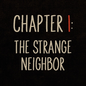 Chapter 1: The Strange Neighbor