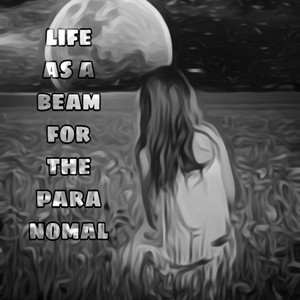 Life as a beam for the paranormal 