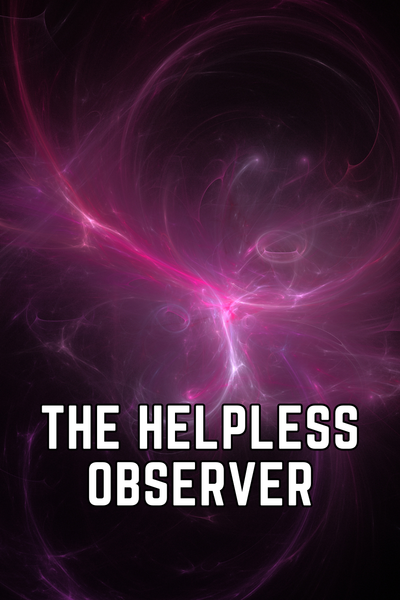 The Helpless Observer