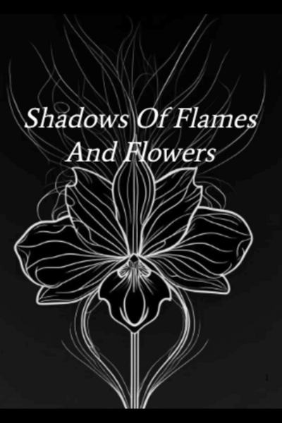 Shadows of Flames and Flowers