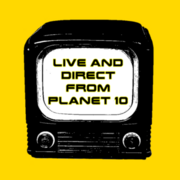 Live and Direct From Planet 10