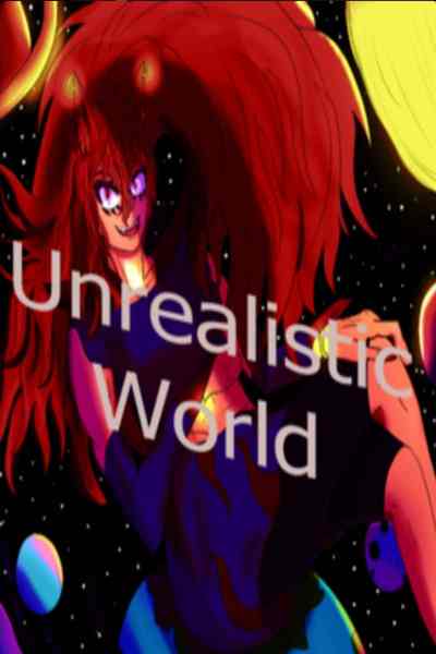 Unrealistic world! NOVEL