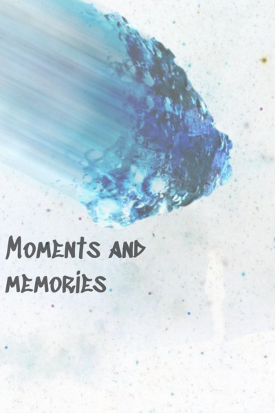 Moments and memories