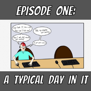 Episode 1: A Typical Day in IT