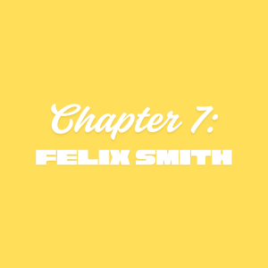 Chapter 7: Felix Smith