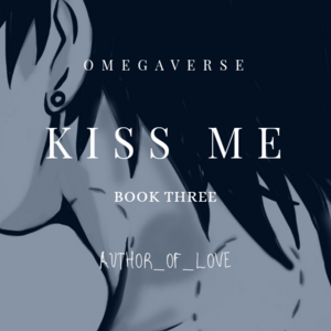 Kiss Me (Omegaverse) part 1