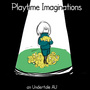 Playtime Imaginations an Undertale AU 
