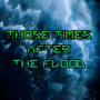 Those Times After the Flood