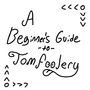 A Beginner's Guide to Tomfoolery