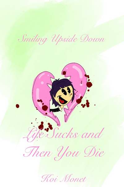 Smiling Upside Down: Life Sucks and Then You Die