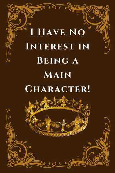 I Have No Interest in Being a Main Character!