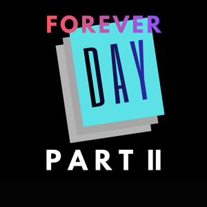 Forever Day Part II