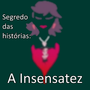 Segredo das histórias: A Insensatez [PT-BR]