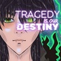 Tragedy Is Our Destiny