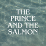 The Prince and the Salmon