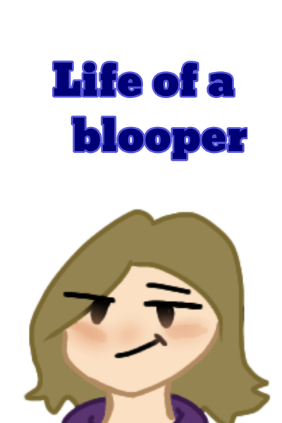 The life of a blooper