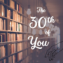 The 30th of You