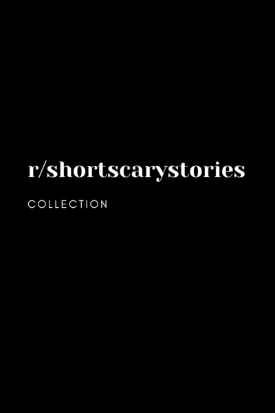 My r/shortscarystories