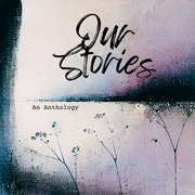 Our Stories: An Anthology