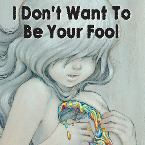 I Didn't Want To Be Your Fool