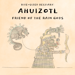 Ahuizotl: Friend of The Rain Gods
