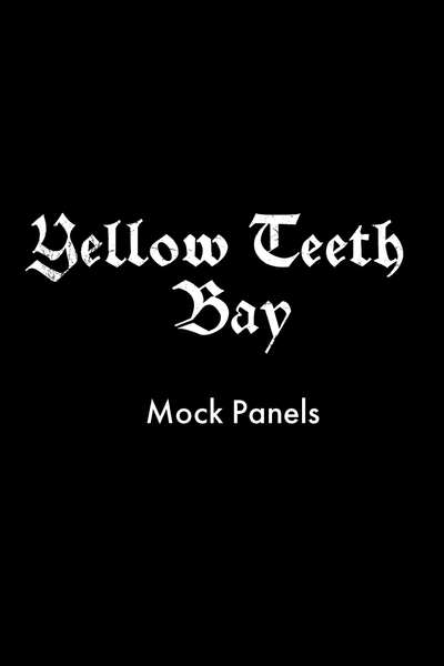 Yellow Teeth Bay: Mock Panels