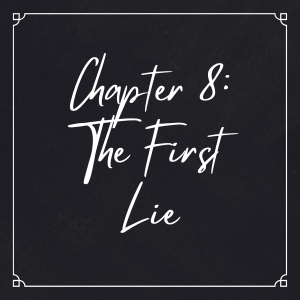 Chapter 8: The First Lie