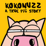 Kokonuzz - A True Pig Story