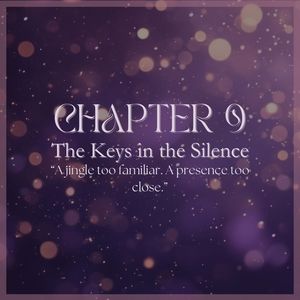 CHAPTER 9: The Keys in the Silence